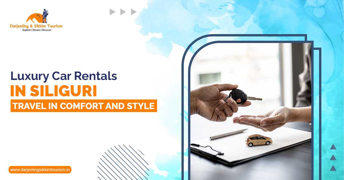 Luxury Car Rentals in Siliguri: Travel in Comfort and Style